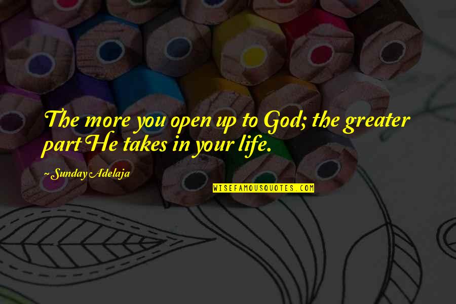 Naotake Takatsukasa Quotes By Sunday Adelaja: The more you open up to God; the
