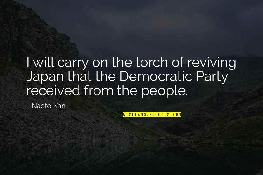 Naoto Kan Quotes By Naoto Kan: I will carry on the torch of reviving