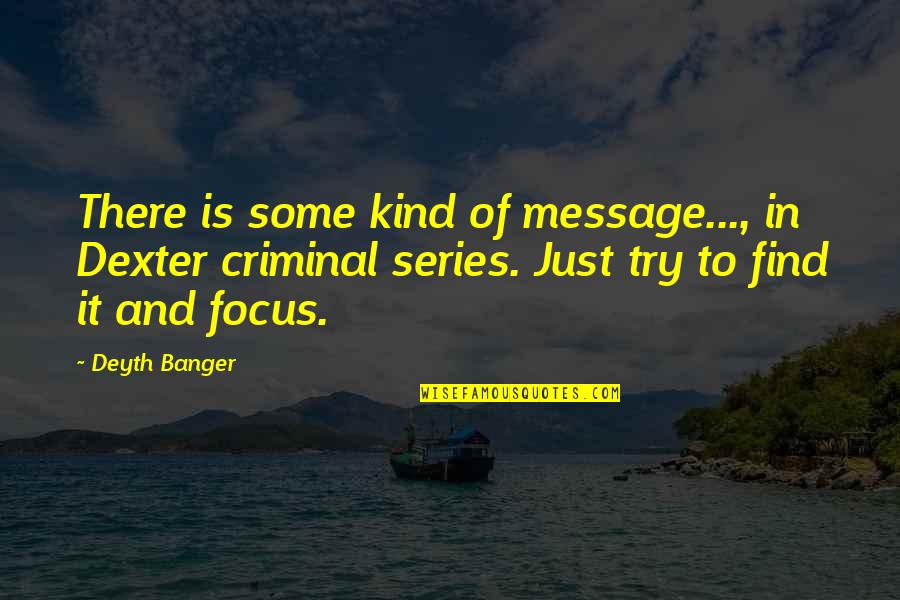 Naouel Iloul Quotes By Deyth Banger: There is some kind of message..., in Dexter