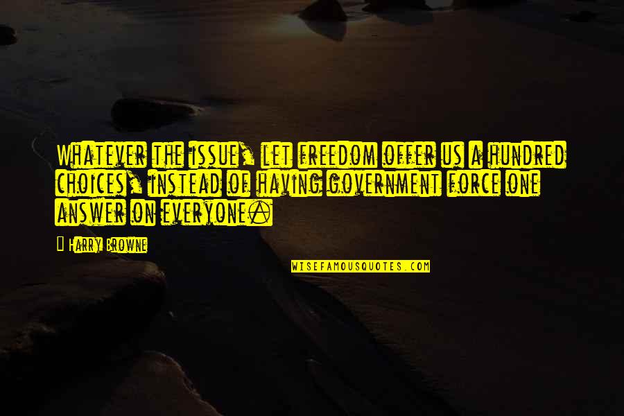 Naoumie Quotes By Harry Browne: Whatever the issue, let freedom offer us a Naoumie Quotes By Harry Browne: Whatever the issue, let freedom offer us a
