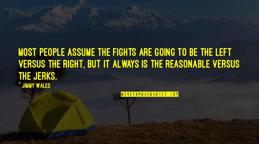 Naowarat Yuktanans Birthplace Quotes By Jimmy Wales: Most people assume the fights are going to