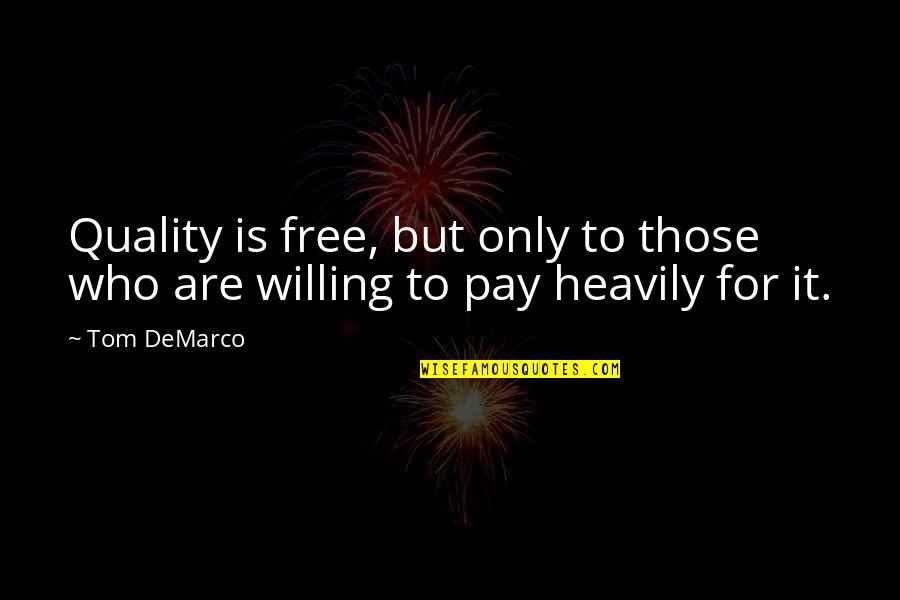 Naowarat Yuktanans Quotes By Tom DeMarco: Quality is free, but only to those who