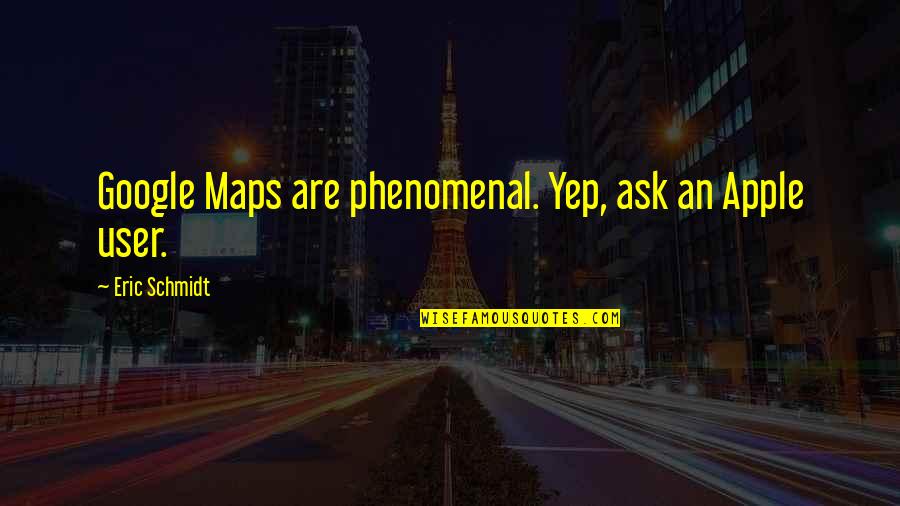 Nap Memes Quotes By Eric Schmidt: Google Maps are phenomenal. Yep, ask an Apple Nap Memes Quotes By Eric Schmidt: Google Maps are phenomenal. Yep, ask an Apple