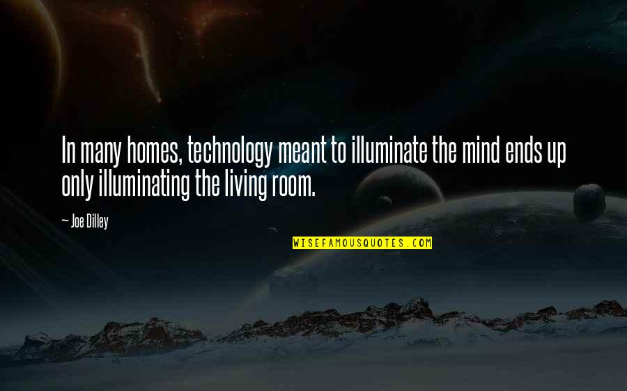 Nap Time Quotes By Joe Dilley: In many homes, technology meant to illuminate the