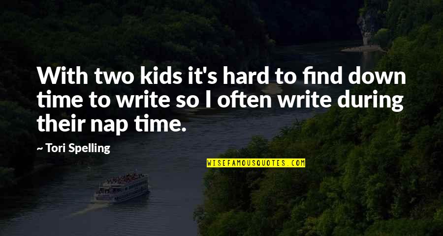 Nap Time Quotes By Tori Spelling: With two kids it's hard to find down