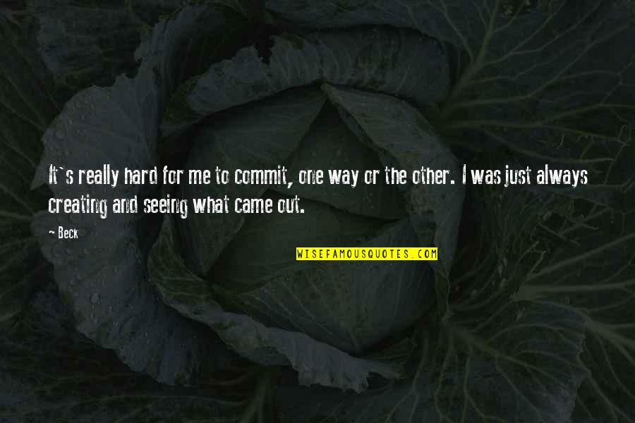 Napadac Quotes By Beck: It's really hard for me to commit, one Napadac Quotes By Beck: It's really hard for me to commit, one