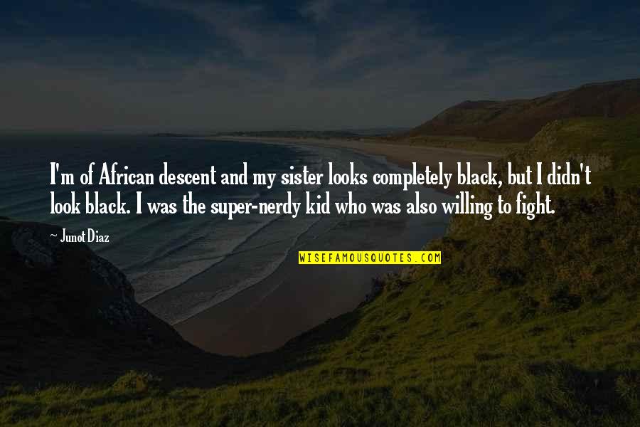 Napadaji Quotes By Junot Diaz: I'm of African descent and my sister looks