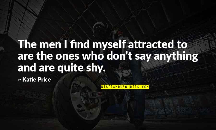 Napadi Anksioznosti Quotes By Katie Price: The men I find myself attracted to are Napadi Anksioznosti Quotes By Katie Price: The men I find myself attracted to are