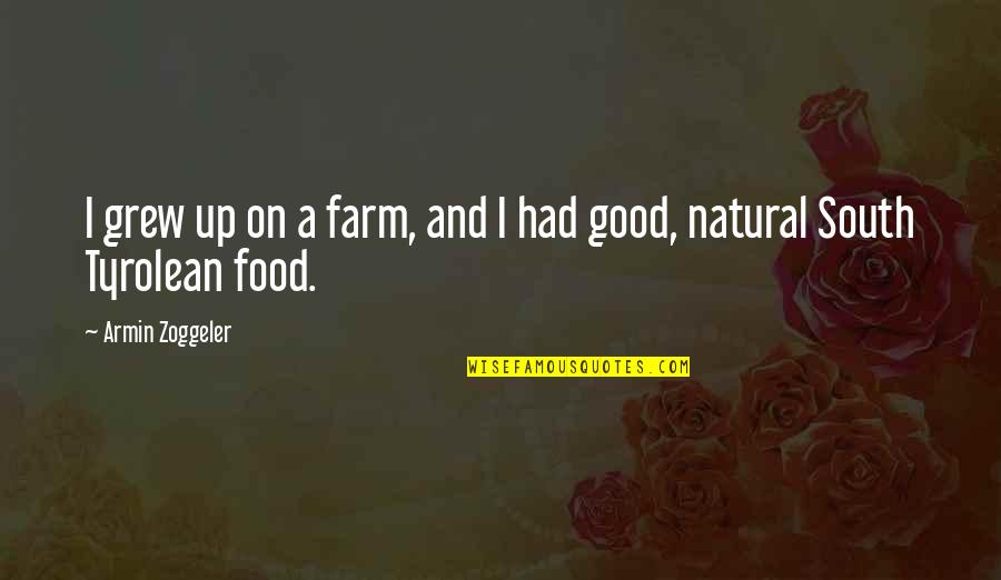 Napady Do Zahrady Quotes By Armin Zoggeler: I grew up on a farm, and I