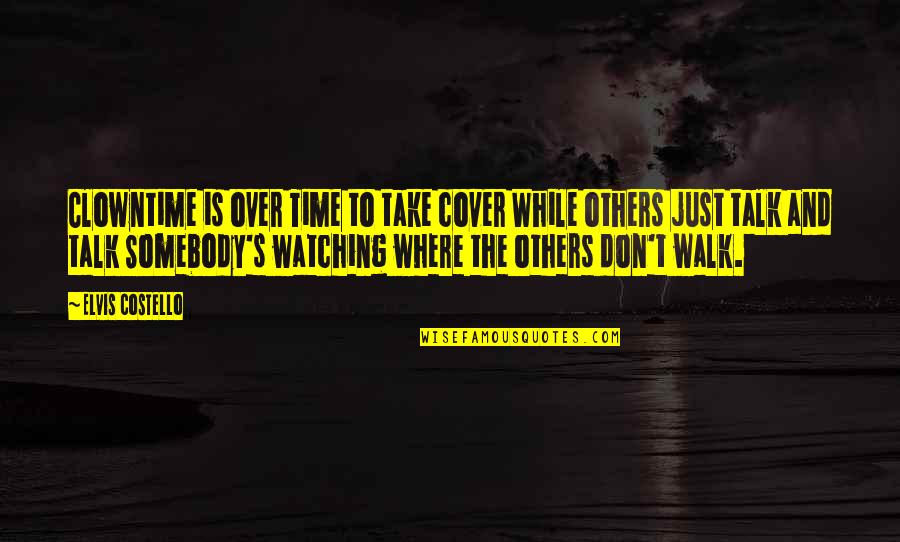 Napako Ang Quotes By Elvis Costello: Clowntime is over Time to take cover While