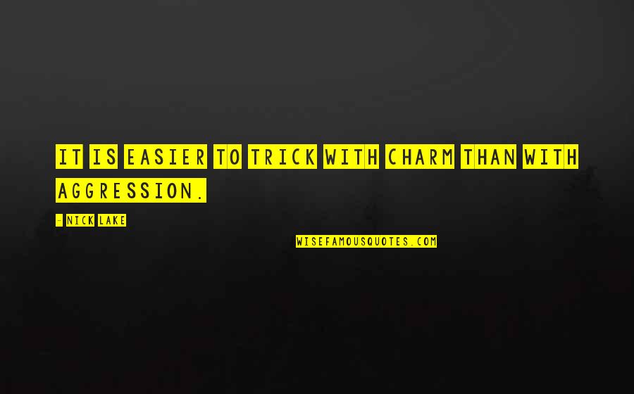 Napalmed Quotes By Nick Lake: It is easier to trick with charm than