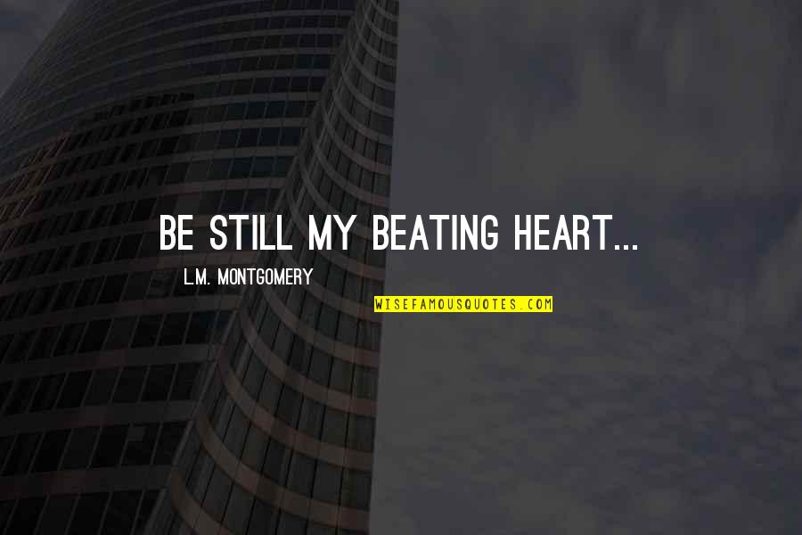 Napasaya Mo Ako Quotes By L.M. Montgomery: be still my beating heart...