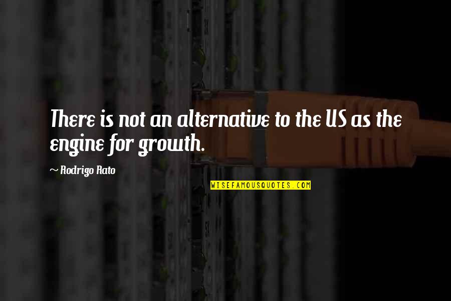 Napatunayan Quotes By Rodrigo Rato: There is not an alternative to the US