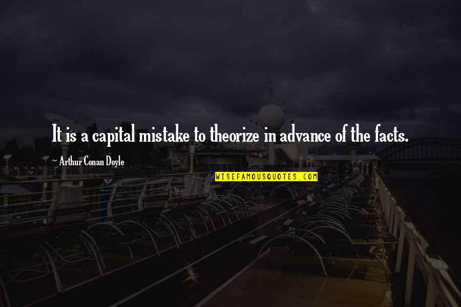 Napawalang Quotes By Arthur Conan Doyle: It is a capital mistake to theorize in
