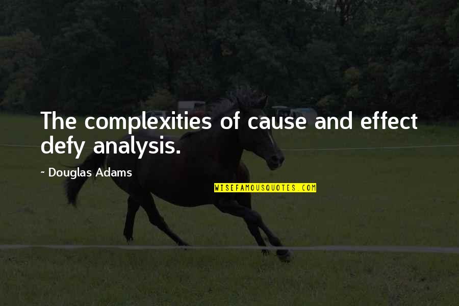 Napes Quotes By Douglas Adams: The complexities of cause and effect defy analysis.