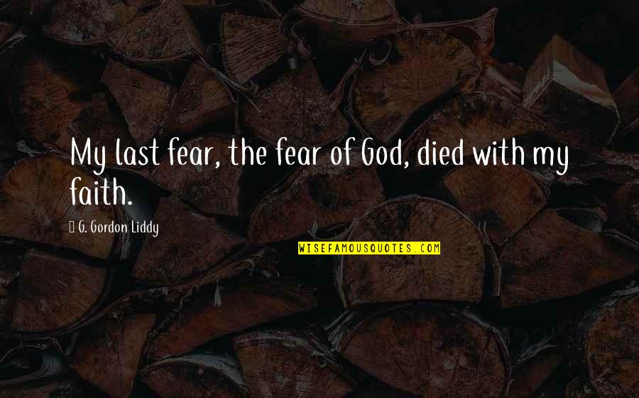 Naphil Quotes By G. Gordon Liddy: My last fear, the fear of God, died