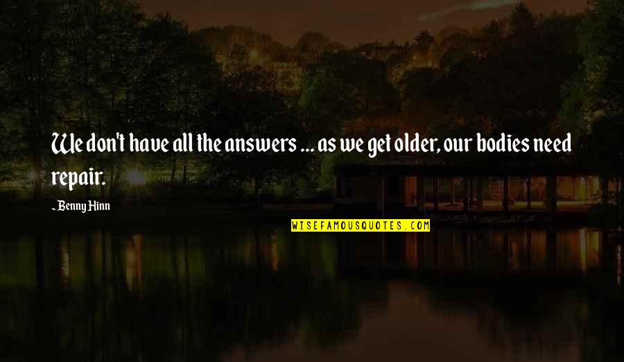 Naphtha's Quotes By Benny Hinn: We don't have all the answers ... as