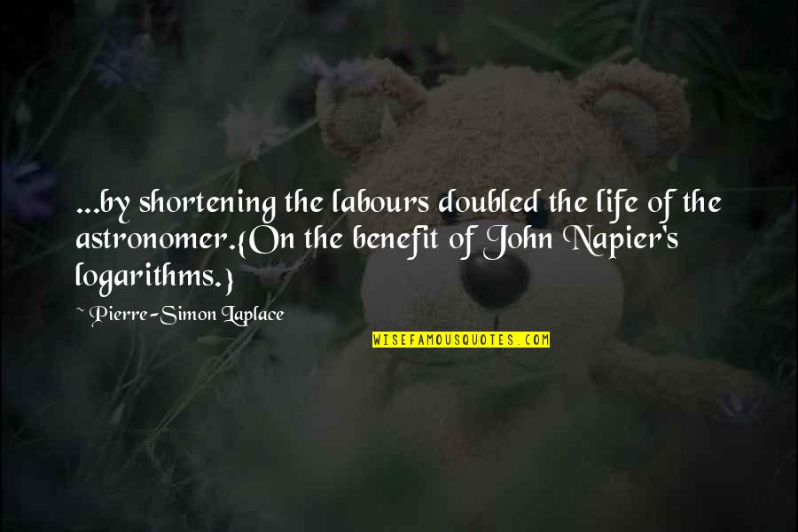 Napier Quotes By Pierre-Simon Laplace: ...by shortening the labours doubled the life of