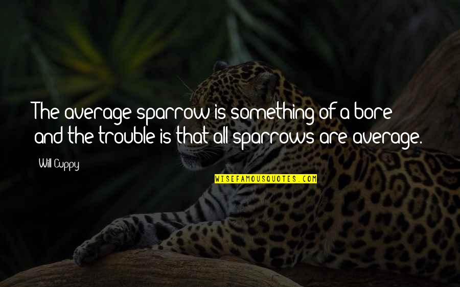 Napieralski Obituaries Quotes By Will Cuppy: The average sparrow is something of a bore