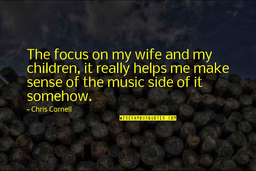 Napierkowski Daniel Quotes By Chris Cornell: The focus on my wife and my children,