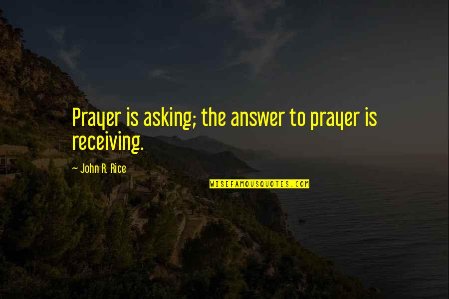 Napierkowski Wallingford Quotes By John R. Rice: Prayer is asking; the answer to prayer is