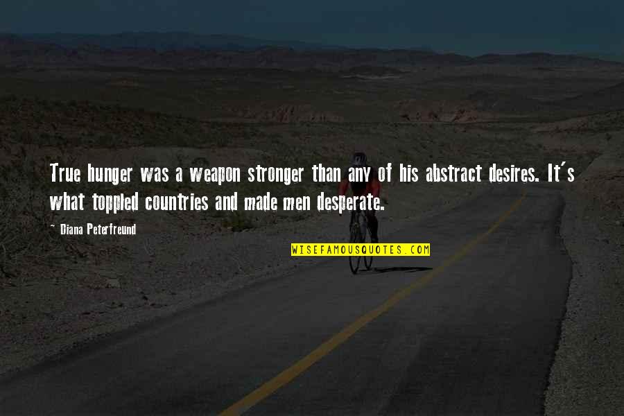 Napiga Quotes By Diana Peterfreund: True hunger was a weapon stronger than any Napiga Quotes By Diana Peterfreund: True hunger was a weapon stronger than any