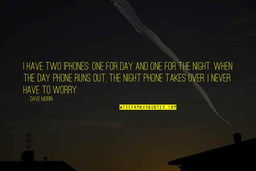 Napigarfield Quotes By Dave Morin: I have two iPhones: one for day and