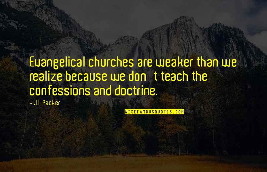Napigtas Quotes By J.I. Packer: Evangelical churches are weaker than we realize because Napigtas Quotes By J.I. Packer: Evangelical churches are weaker than we realize because