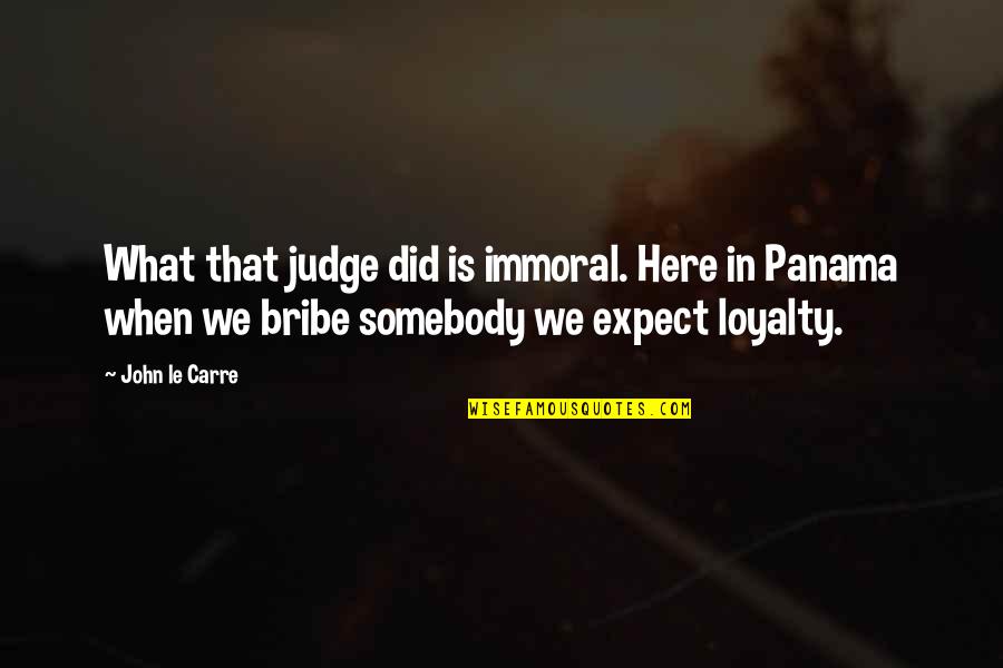 Napijeg Quotes By John Le Carre: What that judge did is immoral. Here in