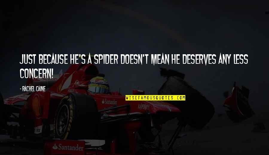 Napijeg Quotes By Rachel Caine: Just because he's a spider doesn't mean he