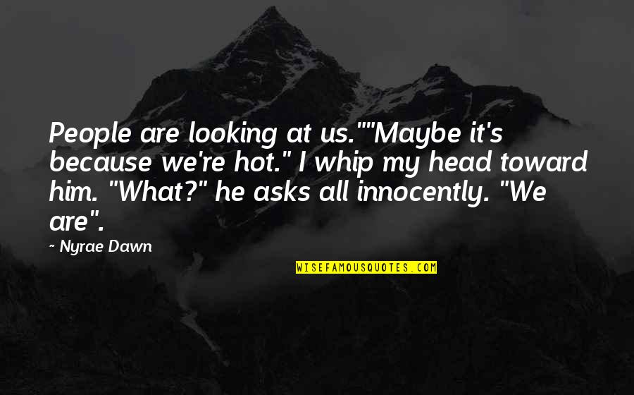 Napisan Cleaner Quotes By Nyrae Dawn: People are looking at us.""Maybe it's because we're Napisan Cleaner Quotes By Nyrae Dawn: People are looking at us.""Maybe it's because we're