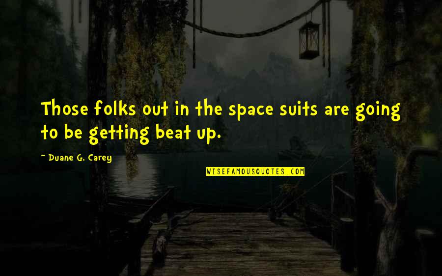 Napisan Igienizzante Quotes By Duane G. Carey: Those folks out in the space suits are Napisan Igienizzante Quotes By Duane G. Carey: Those folks out in the space suits are
