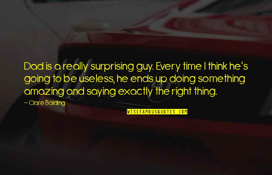 Napisana Bajka Quotes By Clare Balding: Dad is a really surprising guy. Every time
