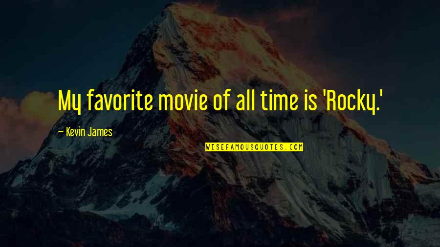 Napiseme Quotes By Kevin James: My favorite movie of all time is 'Rocky.'