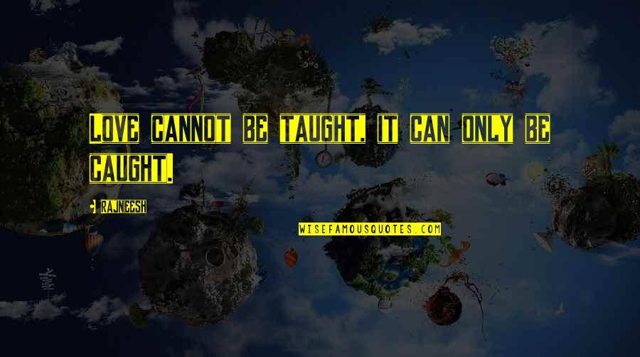 Napiseme Quotes By Rajneesh: Love cannot be taught, it can only be