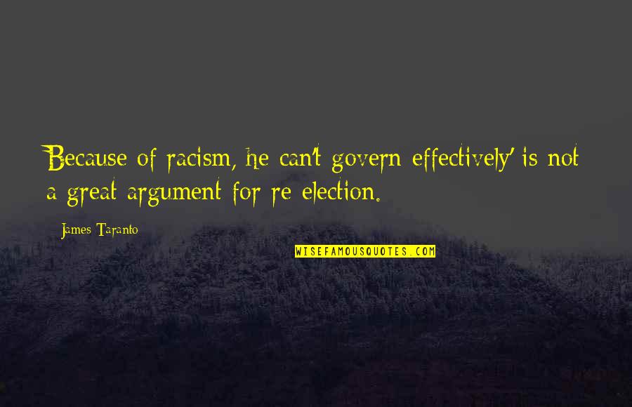 Napit Member Quotes By James Taranto: Because of racism, he can't govern effectively' is