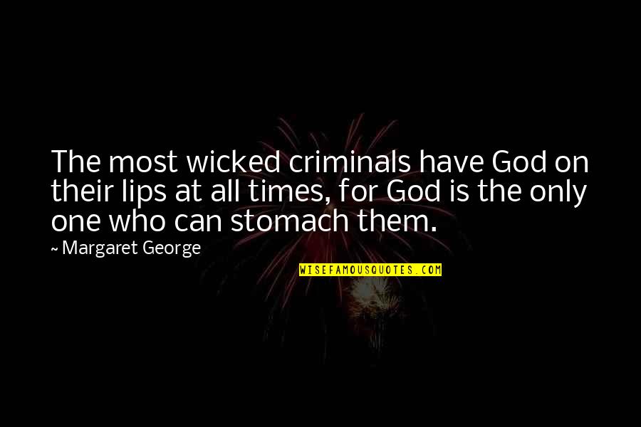 Napkin Notes Quotes By Margaret George: The most wicked criminals have God on their