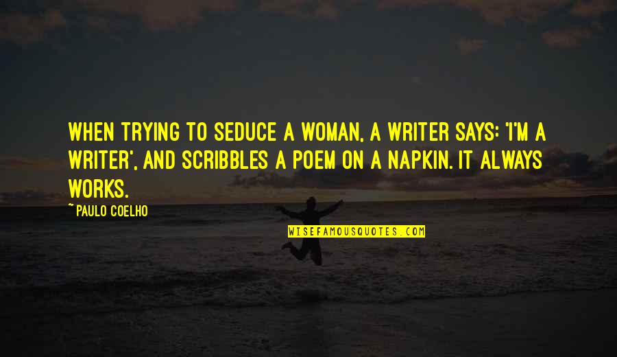 Napkin Quotes By Paulo Coelho: When trying to seduce a woman, a writer