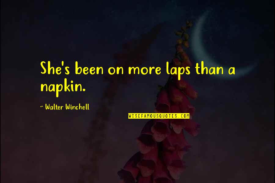 Napkin Quotes By Walter Winchell: She's been on more laps than a napkin.