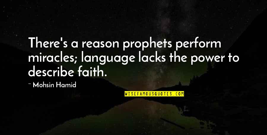 Napkon Folds Quotes By Mohsin Hamid: There's a reason prophets perform miracles; language lacks