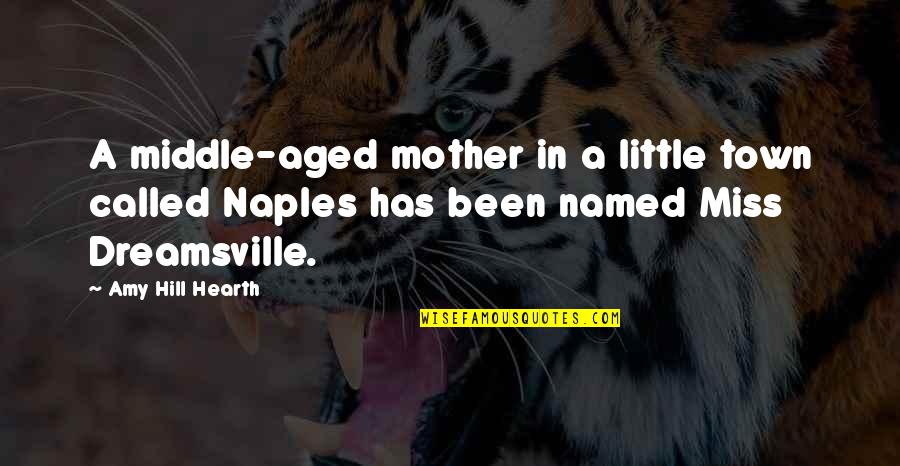 Naples Quotes By Amy Hill Hearth: A middle-aged mother in a little town called