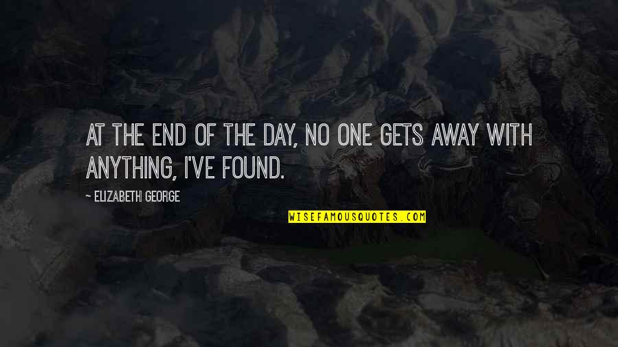 Napodano Theresa Quotes By Elizabeth George: At the end of the day, no one Napodano Theresa Quotes By Elizabeth George: At the end of the day, no one