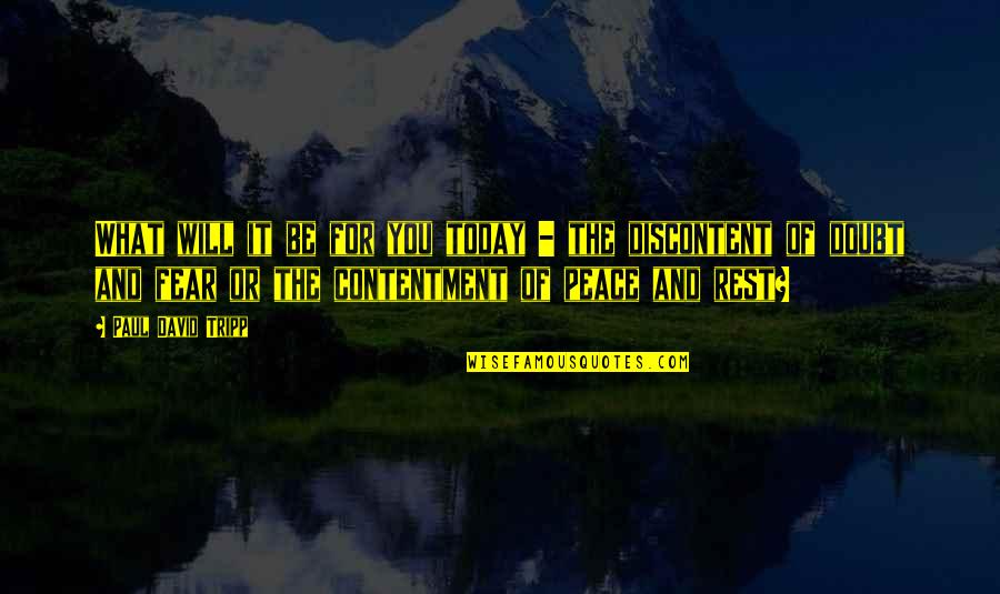 Napodano Theresa Quotes By Paul David Tripp: What will it be for you today - Napodano Theresa Quotes By Paul David Tripp: What will it be for you today -