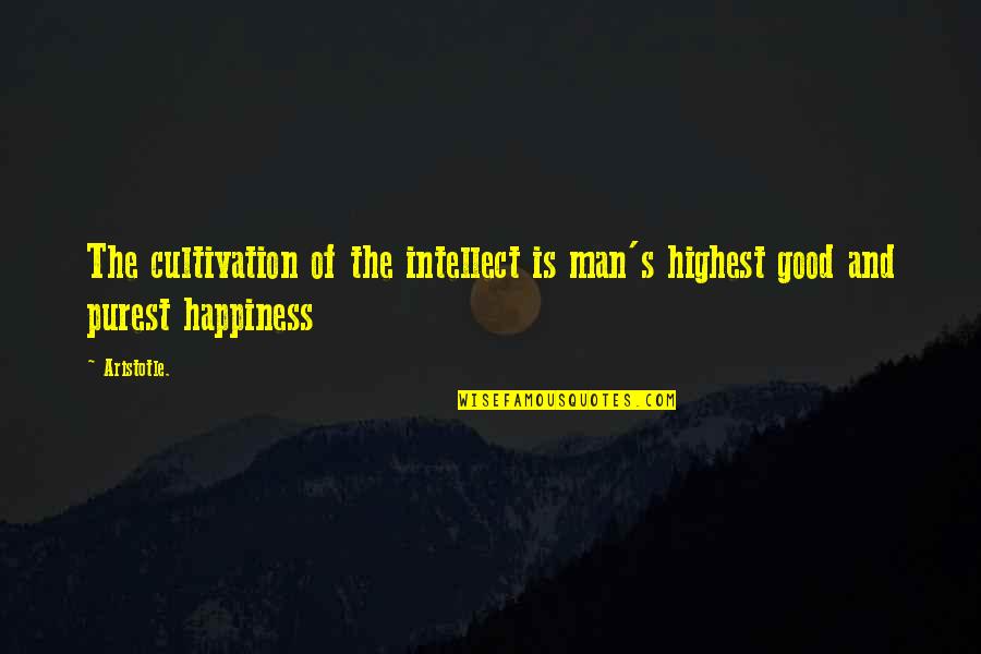 Napolen Quotes By Aristotle.: The cultivation of the intellect is man's highest