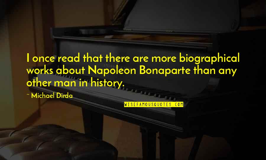 Napoleon Bonaparte History Quotes By Michael Dirda: I once read that there are more biographical