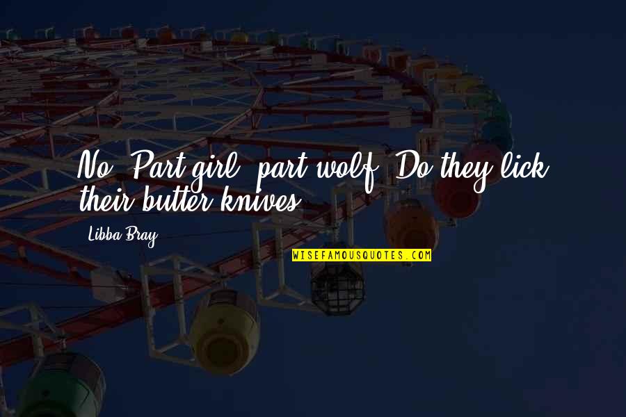 Napoleon Dynamite Most Famous Quotes By Libba Bray: No? Part girl, part wolf? Do they lick