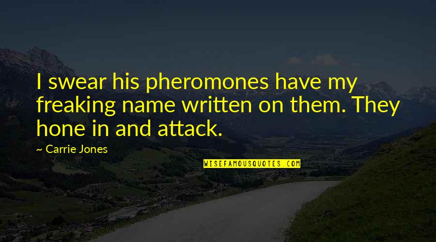 Napoleon Dynamite Wolverine Quote Quotes By Carrie Jones: I swear his pheromones have my freaking name Napoleon Dynamite Wolverine Quote Quotes By Carrie Jones: I swear his pheromones have my freaking name