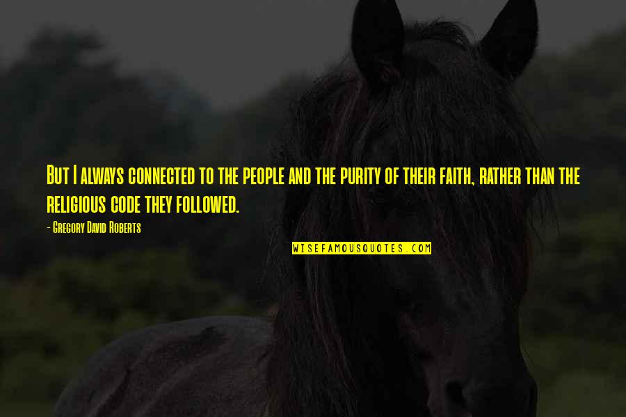 Napoleon Hill Books Quotes By Gregory David Roberts: But I always connected to the people and Napoleon Hill Books Quotes By Gregory David Roberts: But I always connected to the people and