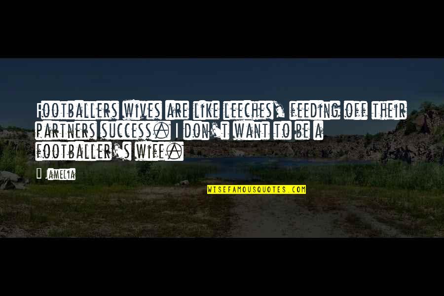 Napoleon Hill Books Quotes By Jamelia: Footballers wives are like leeches, feeding off their Napoleon Hill Books Quotes By Jamelia: Footballers wives are like leeches, feeding off their
