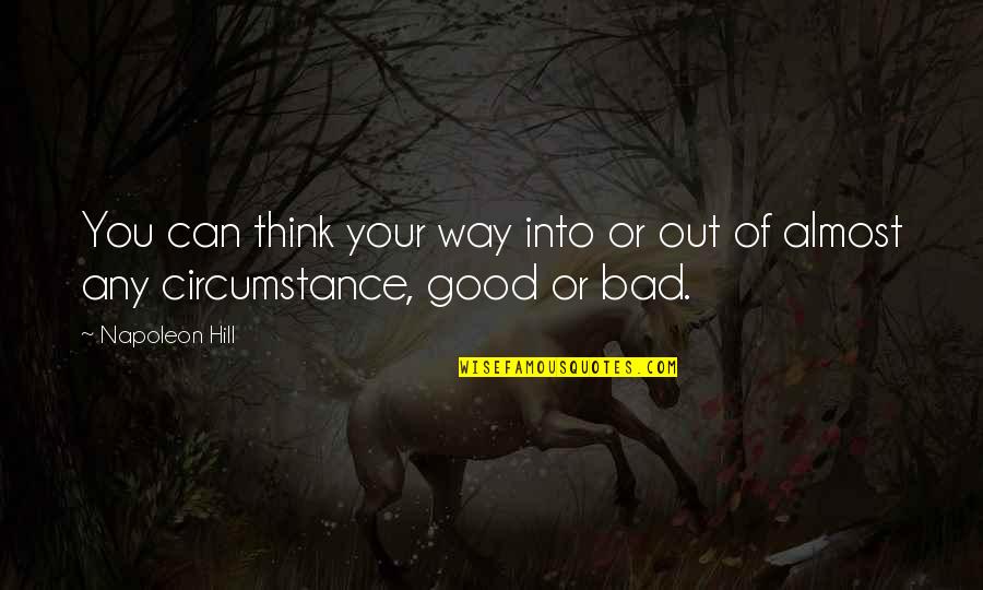 Napoleon Hill Quotes By Napoleon Hill: You can think your way into or out